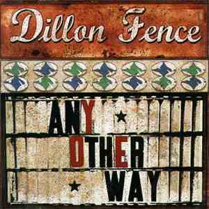 Dillon Fence - Any Other Way