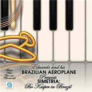 Eduardo And His Brazilian Aeroplane - Simetria: Bo Kasper In Brazil