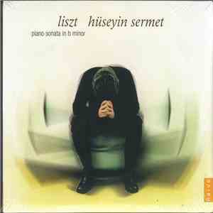 Hüseyin Sermet, Franz Liszt - Piano Sonata In B Minor
