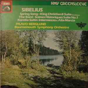 Jean Sibelius, Bournemouth Symphony Orchestra, Paavo Berglund - King Christian II Suite; Karelia - Intermezzo & Alla Marcia; The Bard; Scenes Historique - Suite No 1; Spring Song