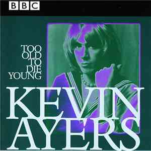 Kevin Ayers - Too Old To Die Young