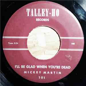 Mickey Martin - I'll Be Glad When You're Dead / Open Your Heart