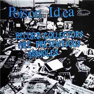 Poison Idea - Record Collectors Are Pretentious Assholes