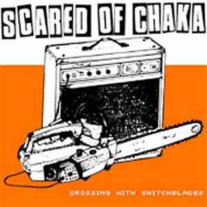 Scared Of Chaka - Crossing With Switchblades