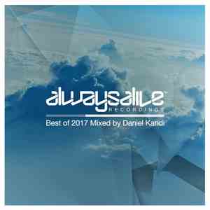 Various - Always Alive Recordings: Best Of 2017 Mixed By Daniel Kandi