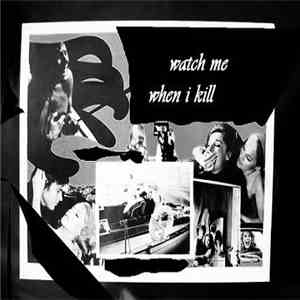 Watch Me When I Kill - I Couldn't Help Myself