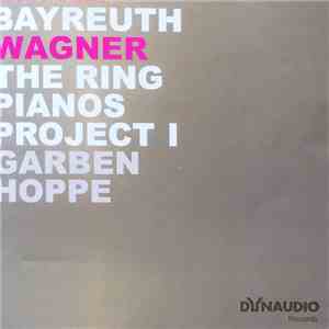 Bayreuth Wagner, Garben, Hoppe - The Ring Pianos Project I