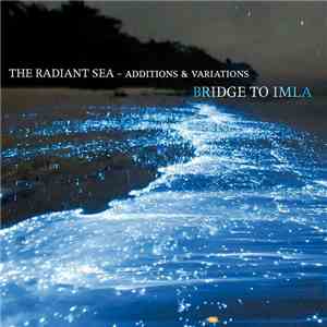 Bridge To Imla - The Radiant Sea - Additions & Variations