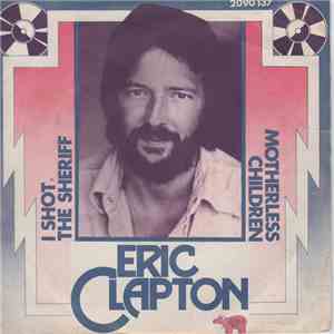 Eric Clapton - I Shot The Sheriff / Motherless Children