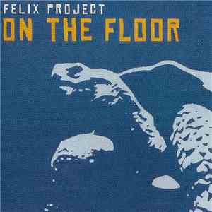 Felix Project - On The Floor