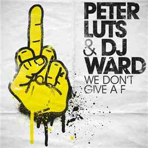 Peter Luts & DJ Ward - We Don't Give A F