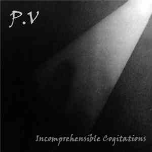P.V - Incomprehensible Cogitations