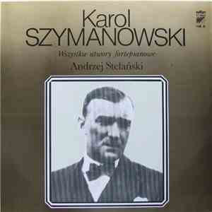 Karol Szymanowski, Andrzej Stefański - Wszystkie Utwory Fortepianowe Vol. 6