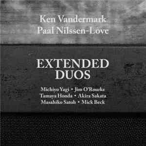 Ken Vandermark / Paal Nilssen-Love - Extended Duos