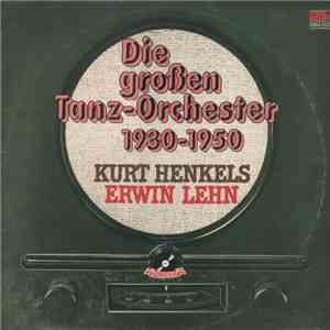 Kurt Henkels, Erwin Lehn - Die Grossen Tanz-Orchester 1930-1950