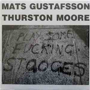 Mats Gustafsson, Thurston Moore - Play Some Fucking Stooges