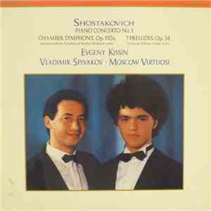 Shostakovich, Evgeny Kissin, Vladimir Spivakov, Moscow Virtuosi - Piano Concerto No. 1 - Chamber Symphony, Op. 110a - 7 Preludes, Op. 34