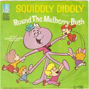 Squiddly Diddly Presents The Hanna-Barbera Singers - Round The Mulberry Bush / Don't Be Nosy