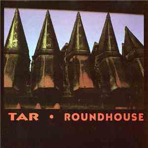 Tar - Roundhouse