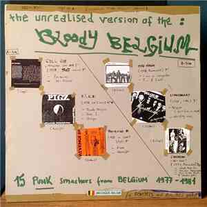 Various - The Unrealised Version Of The Bloody Belgium - 15 Punk Smashers From Belgium 1977 - 1981