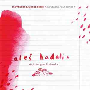 Aleš Hadalin - Stoji Tam Gora Limbarska (Slovenske Ljudske Pesmi 2)