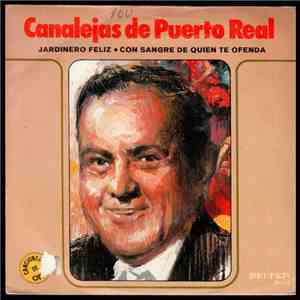 Canalejas De Puerto Real - Jardinero Feliz / Con Sangre De Quien Te Ofenda
