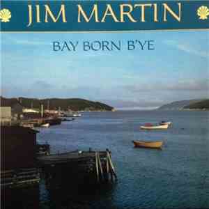Jim Martin  - Bay Born B'ye