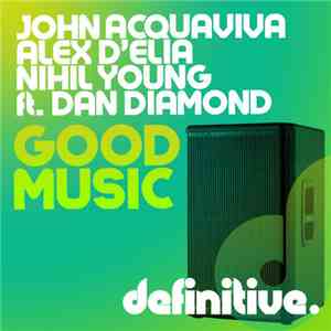 John Acquaviva / Alex D'Elia & Nihil Young ft Dan Diamond  - Good Music