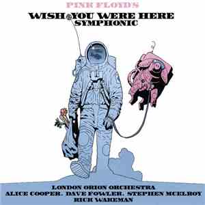 London Orion Orchestra, Alice Cooper , Dave Fowler, Stephen McElroy, Rick Wakeman - Pink Floyd's Wish You Were Here Symphonic