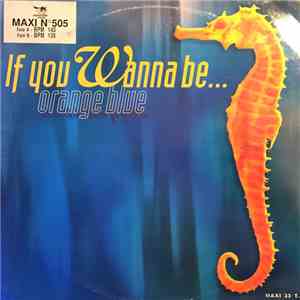 Orange Blue - If You Wanna Be...