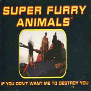 Super Furry Animals - If You Don't Want Me To Destroy You