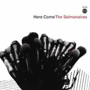 The Selmanaires - Here Come The Selmanaires