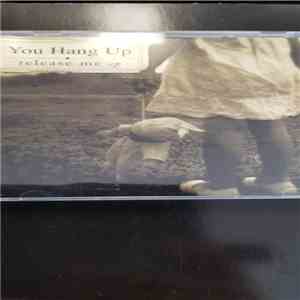 You Hang Up - Release Me