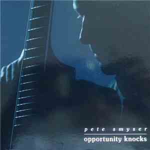 Pete Smyser - Opportunity Knocks