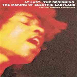 The Jimi Hendrix Experience - At Last...The Beginning: The Making Of Electric Ladyland