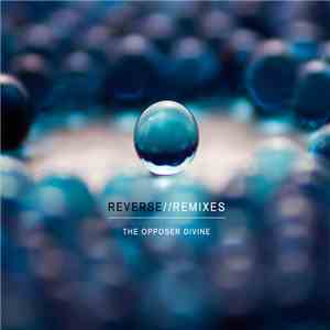 The Opposer Divine - Reverse//Remixes EP