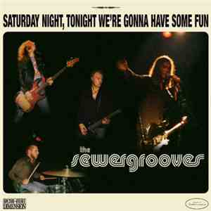 The Sewergrooves - Saturday Night, Tonight We're Gonna Have Some Fun