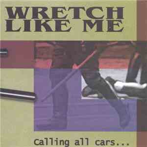 Wretch Like Me - Calling All Cars...