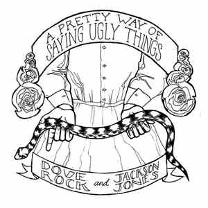 Dove Rock & Jackson Jones - A Pretty Way Of Saying Ugly Things