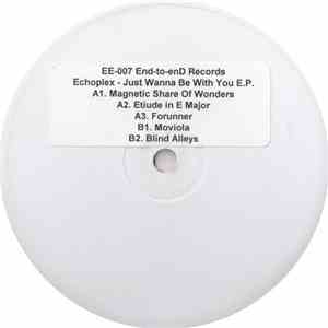 Echoplex - Just Wanna Be With You EP