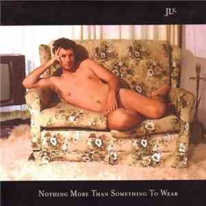 JLK - Nothing More Than Something To Wear