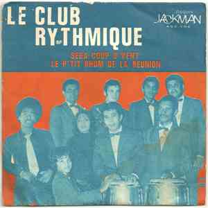 Le Club Rythmique - Séga Coup D'vent / Le P'tit Rhum de la Réunion
