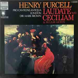 Purcell, Pro Cantione Antiqua, Mark Brown  - Laudate Ceciliam & Secular Motets