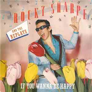 Rocky Sharpe And The Replays - If You Wanna Be Happy