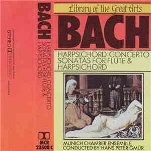 Bach, Munich Chamber Ensemble, Hans Peter Gmür - Harpsichord Concerto Sonatas For Flute & Harpsichord