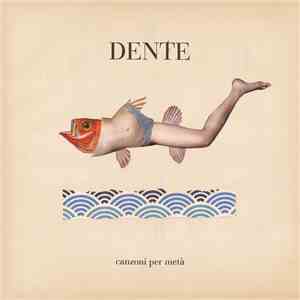 Dente - Canzoni Per Metà
