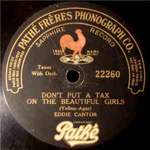 Eddie Cantor - Don't Put A Tax On The Beautiful Girls / At The High Brown Babies' Ball