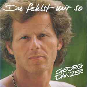 Georg Danzer - Du Fehlst Mir So