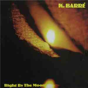 K. Barré - Right By The Moon