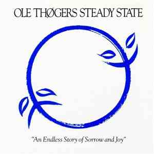 Ole Thøgers Steady State - An Endless Story Of Sorrow And Joy